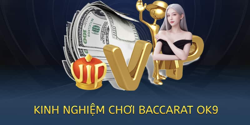 Cách chơi Baccarat OK9 – Hướng dẫn chi tiết cho người mới 2025 1 kinh nghiệm chơi baccarat ok9
